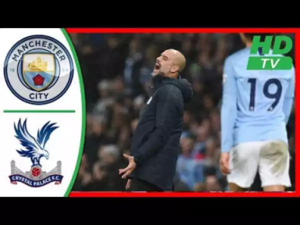 Manchester City vs Crystal Palace 2 - 3 | EPL Highlights & Goals | 05-12-2018